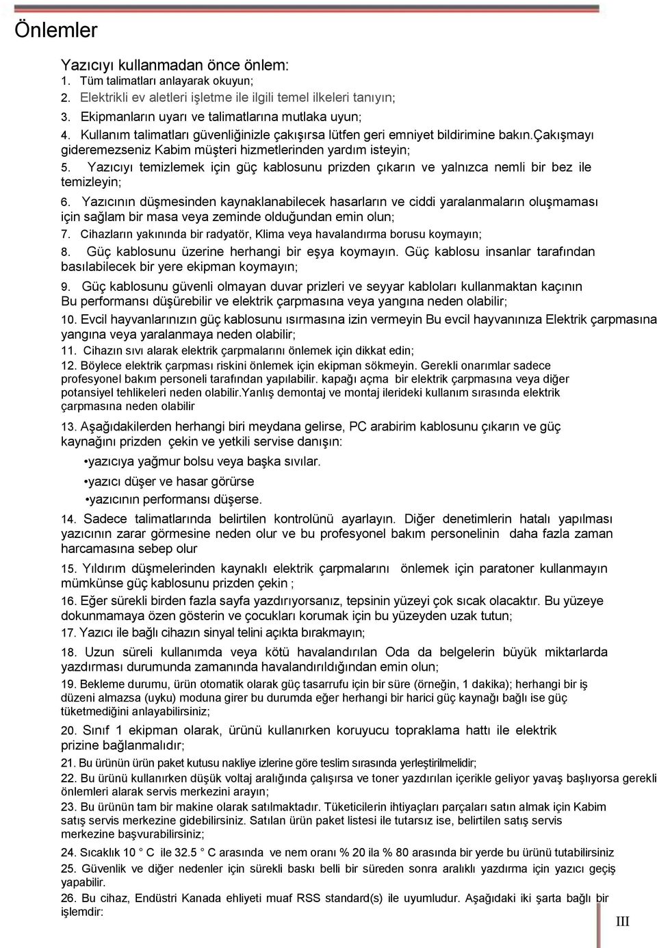 çakışmayı gideremezseniz Kabim müşteri hizmetlerinden yardım isteyin; 5. Yazıcıyı temizlemek için güç kablosunu prizden çıkarın ve yalnızca nemli bir bez ile temizleyin; 6.