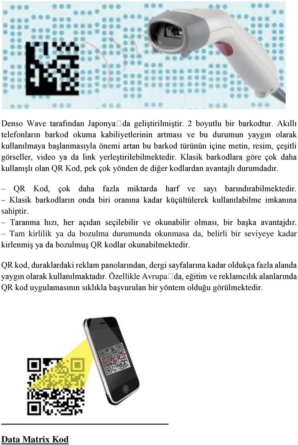 yerleştirilebilmektedir. Klasik barkodlara göre çok daha kullanışlı olan QR Kod, pek çok yönden de diğer kodlardan avantajlı durumdadır.