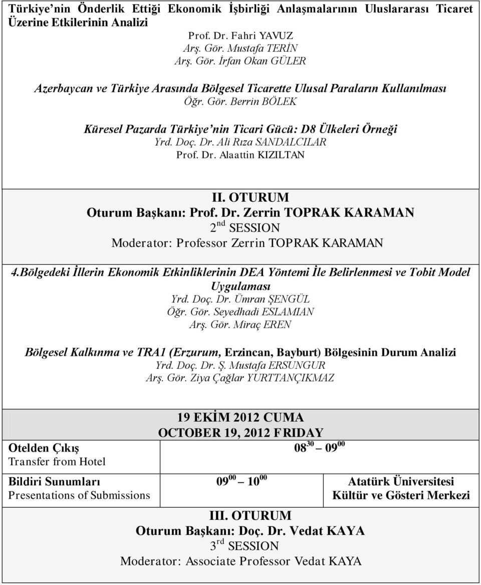 Doç. Dr. Ali Rıza SANDALCILAR Prof. Dr. Alaattin KIZILTAN II. OTURUM Oturum Başkanı: Prof. Dr. Zerrin TOPRAK KARAMAN 2 nd SESSION Moderator: Professor Zerrin TOPRAK KARAMAN 4.