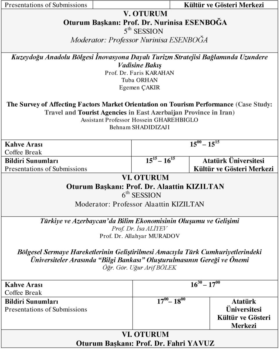 Faris KARAHAN Tuba ORHAN Egemen ÇAKIR The Survey of Affecting Factors Market Orientation on Tourism Performance (Case Study: Travel and Tourist Agencies in East Azerbaijan Province in Iran) Assistant