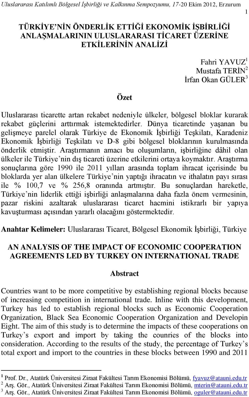 Dünya ticaretinde yaşanan bu gelişmeye parelel olarak Türkiye de Ekonomik İşbirliği Teşkilatı, Karadeniz Ekonomik İşbirliği Teşkilatı ve D-8 gibi bölgesel bloklarının kurulmasında önderlik etmiştir.