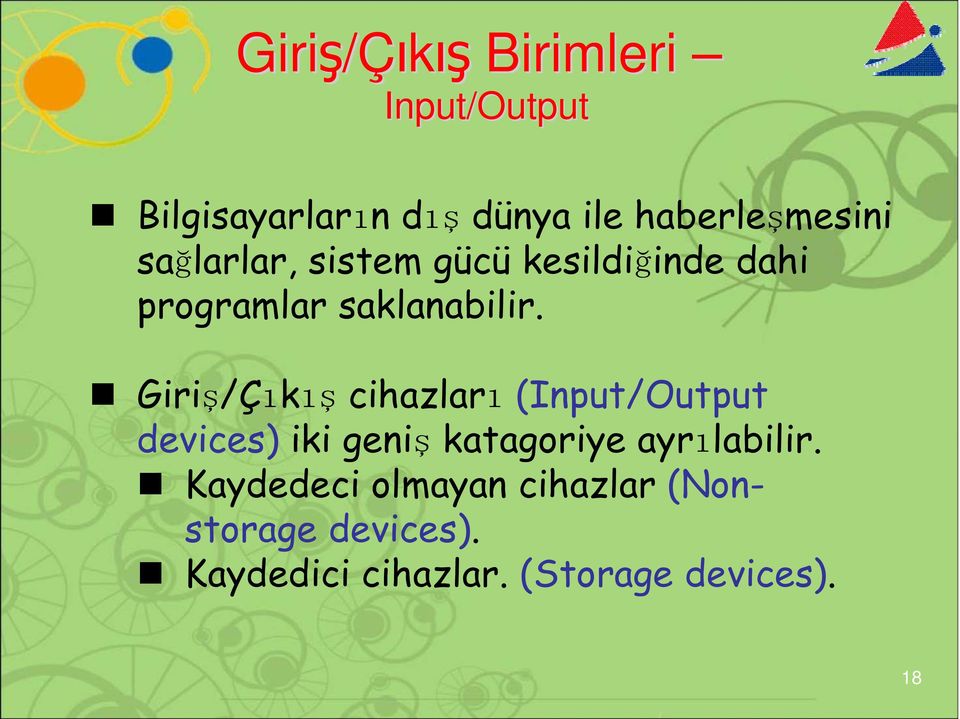 Giriş/Çıkış cihazları (Input/Output devices) iki geniş katagoriye ayrılabilir.