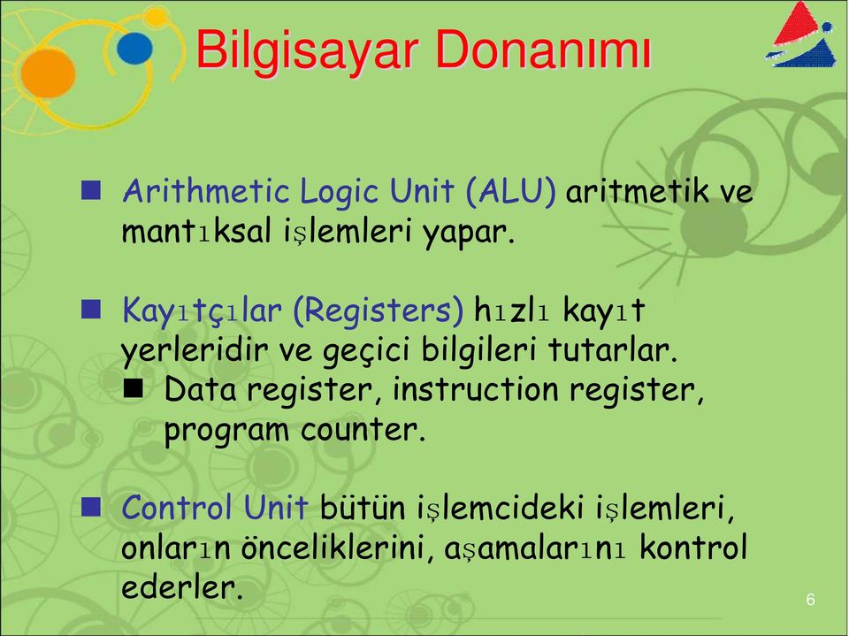 Kayıtçılar (Registers) hızlı kayıt yerleridir ve geçici bilgileri tutarlar.