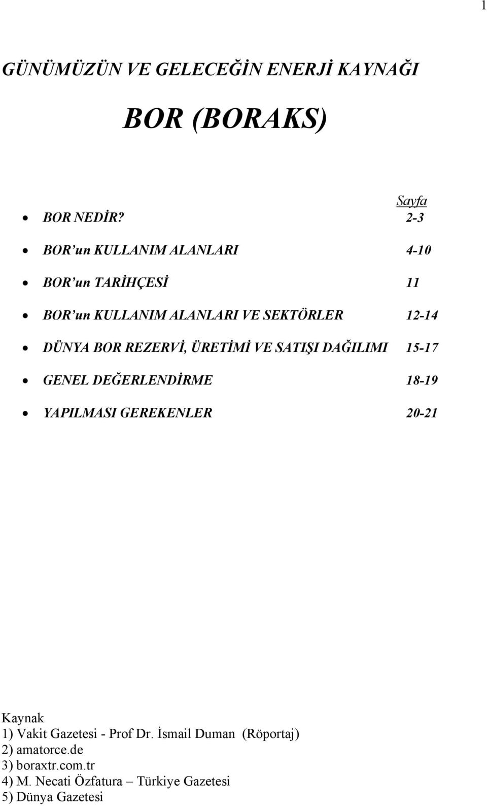 BOR REZERVİ, ÜRETİMİ VE SATIŞI DAĞILIMI 15-17 GENEL DEĞERLENDİRME 18-19 YAPILMASI GEREKENLER 20-21 Kaynak