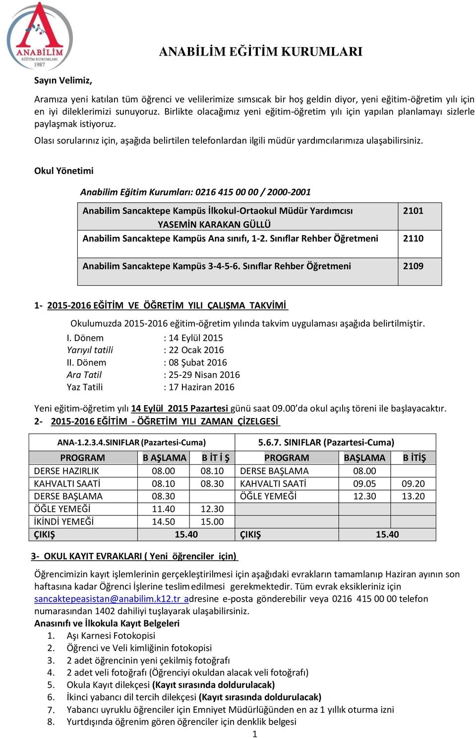 Olası sorularınız için, aşağıda belirtilen telefonlardan ilgili müdür yardımcılarımıza ulaşabilirsiniz.