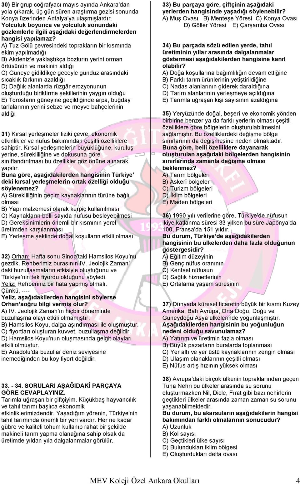 A) Tuz Gölü çevresindeki toprakların bir kısmında ekim yapılmadığı B) Akdeniz e yaklaştıkça bozkırın yerini orman örtüsünün ve makinin aldığı C) Güneye gidildikçe geceyle gündüz arasındaki sıcaklık