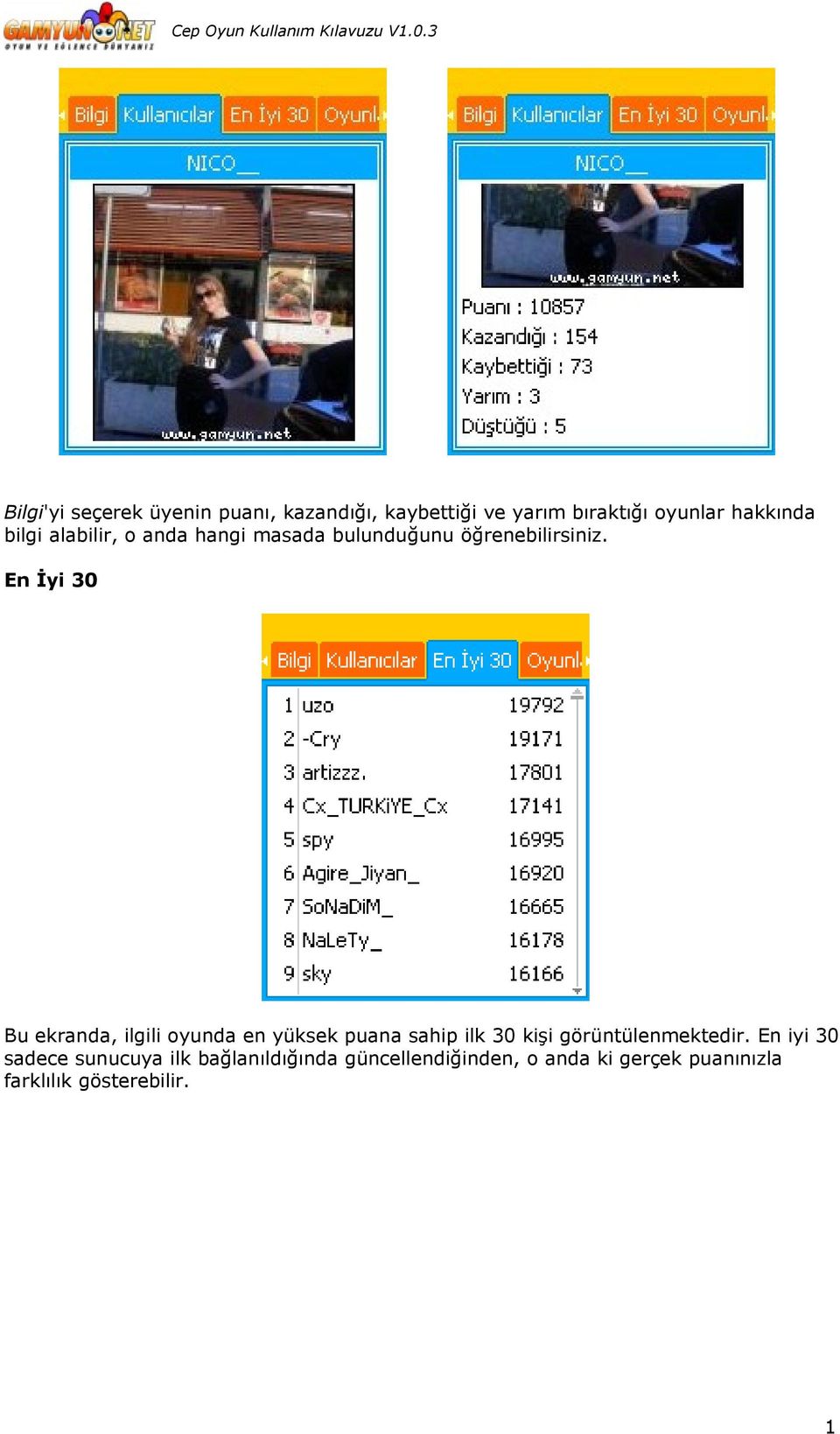 En İyi 30 Bu ekranda, ilgili oyunda en yüksek puana sahip ilk 30 kişi görüntülenmektedir.