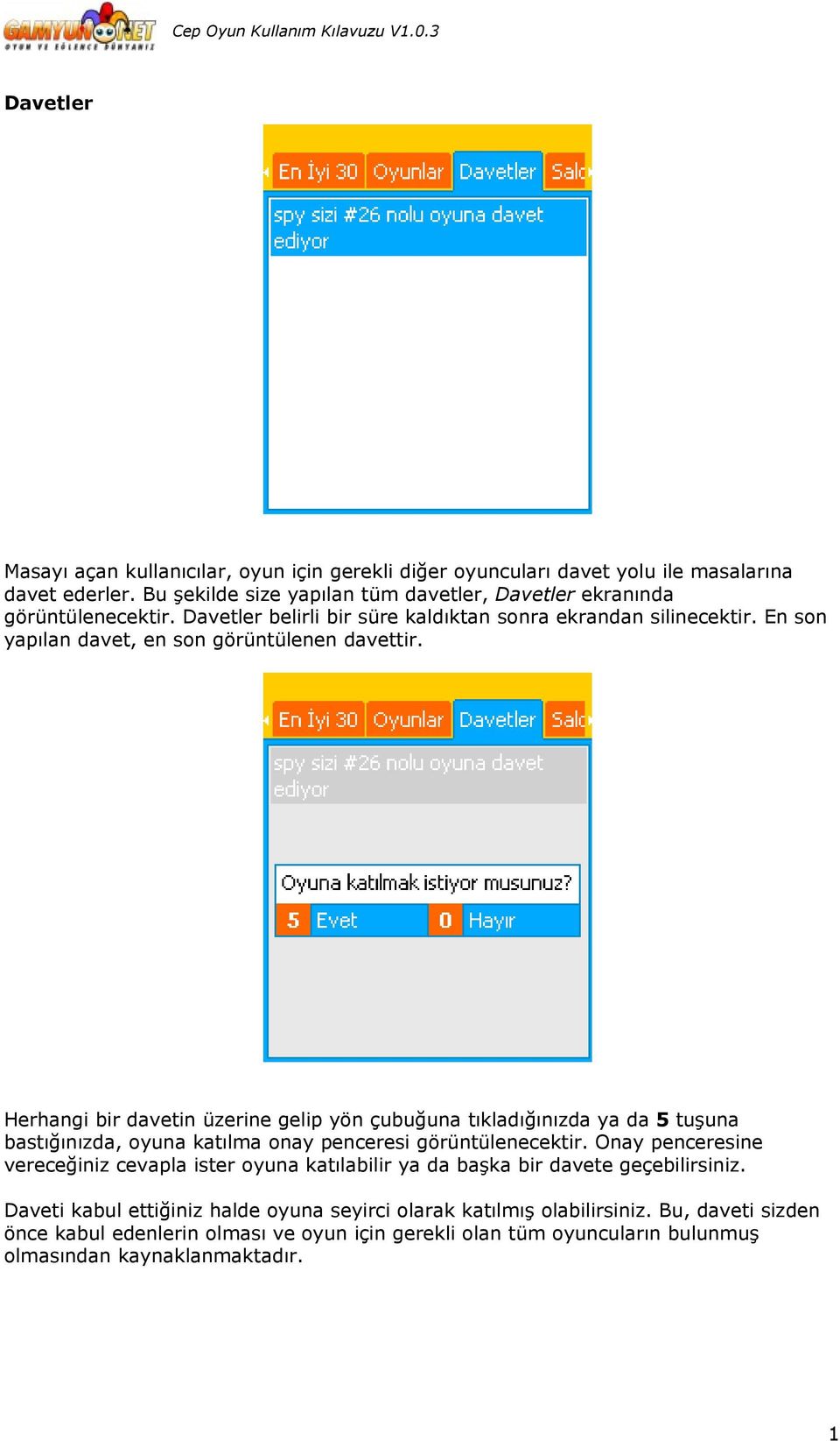 Herhangi bir davetin üzerine gelip yön çubuğuna tıkladığınızda ya da 5 tuşuna bastığınızda, oyuna katılma onay penceresi görüntülenecektir.