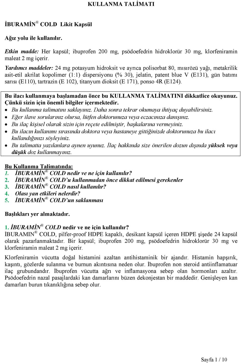 (E110), tartrazin (E 102), titanyum dioksit (E 171), ponso 4R (E124). Bu ilacı kullanmaya başlamadan önce bu KULLANMA TALİMATINI dikkatlice okuyunuz. Çünkü sizin için önemli bilgiler içermektedir.