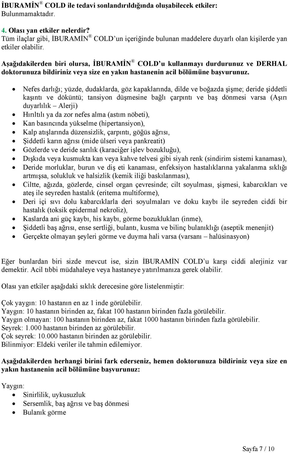 Aşağıdakilerden biri olursa, İBURAMİN COLD u kullanmayı durdurunuz ve DERHAL doktorunuza bildiriniz veya size en yakın hastanenin acil bölümüne başvurunuz.