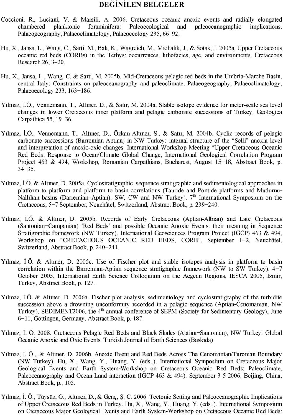 Palaeogeography, Palaeoclimatology, Palaeoecology 235, 66 92. Hu, X., Jansa, L., Wang, C., Sarti, M., Bak, K., Wagreich, M., Michalik, J., & Sotak, J. 2005a.