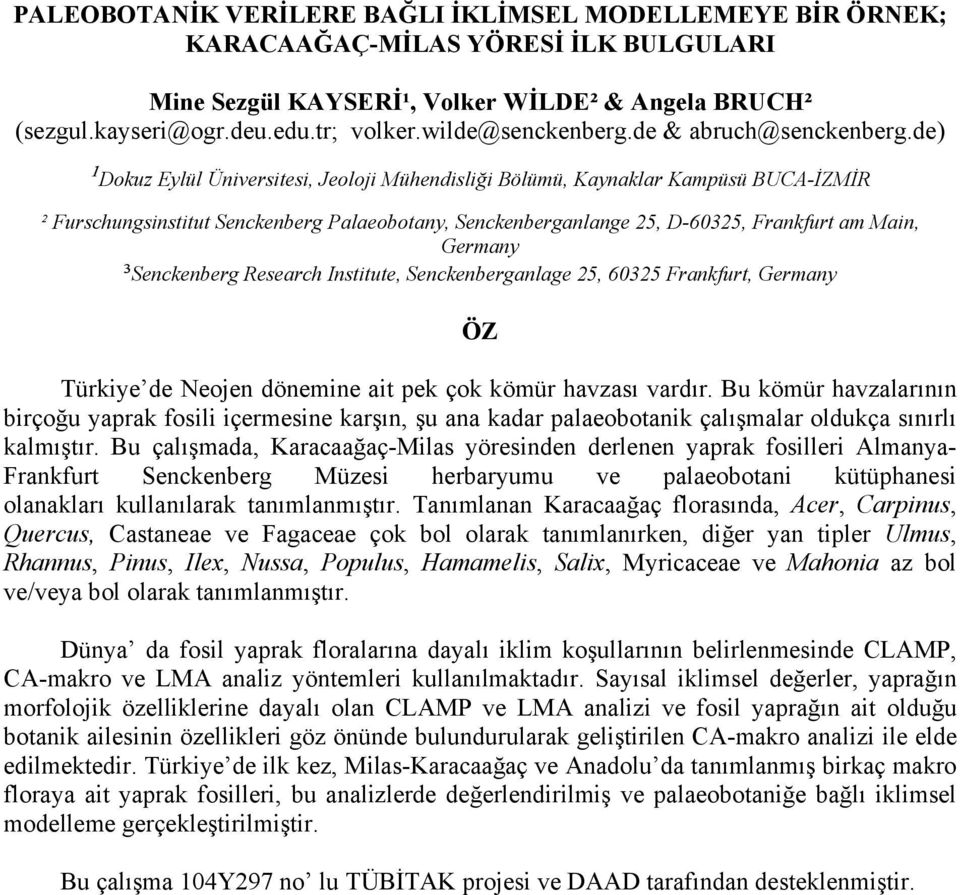 de) ¹Dokuz Eylül Üniversitesi, Jeoloji Mühendisliği Bölümü, Kaynaklar Kampüsü BUCA-İZMİR ² Furschungsinstitut Senckenberg Palaeobotany, Senckenberganlange 25, D-60325, Frankfurt am Main, Germany