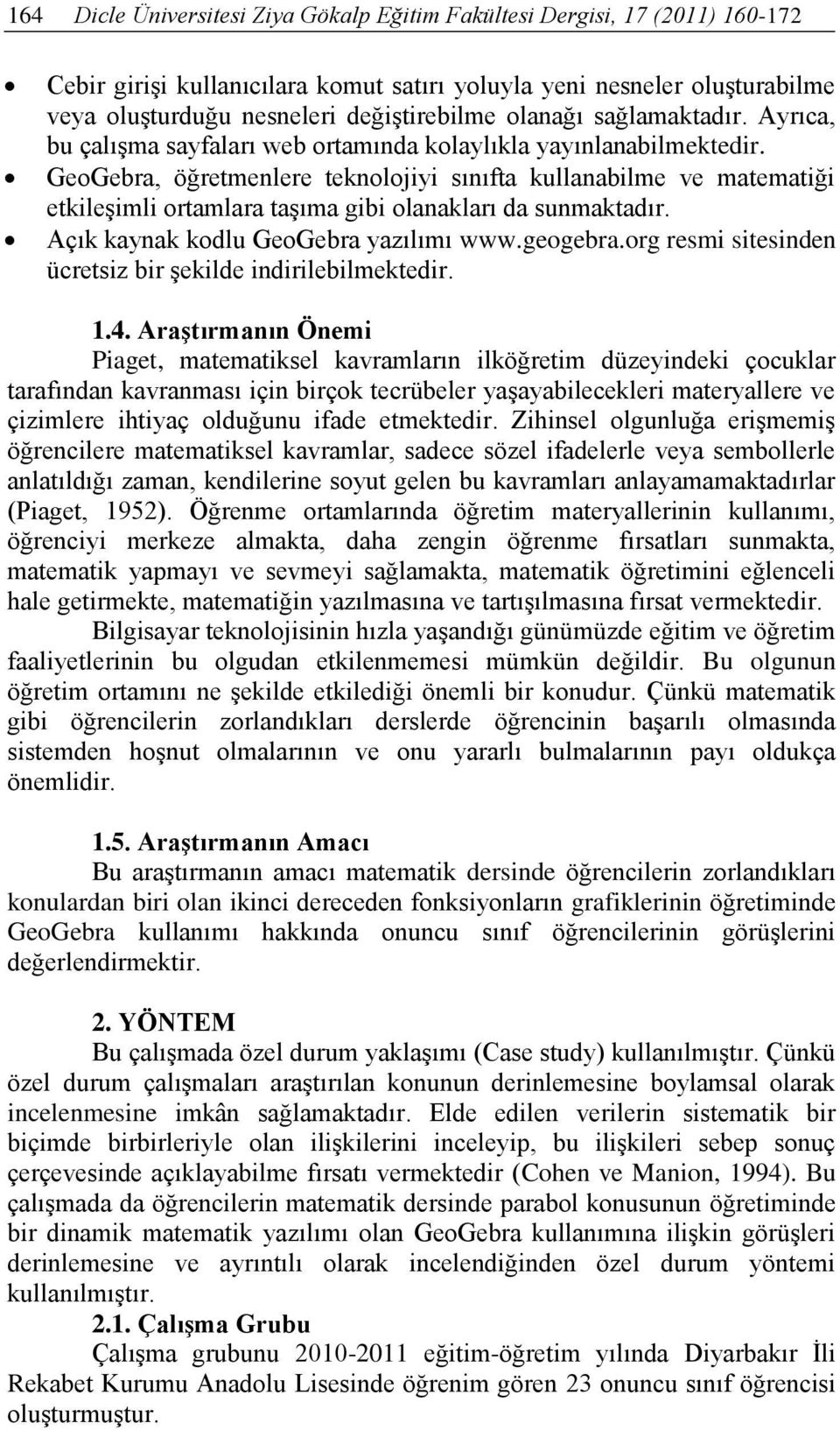 GeoGebra, öğretmenlere teknolojiyi sınıfta kullanabilme ve matematiği etkileşimli ortamlara taşıma gibi olanakları da sunmaktadır. Açık kaynak kodlu GeoGebra yazılımı www.geogebra.