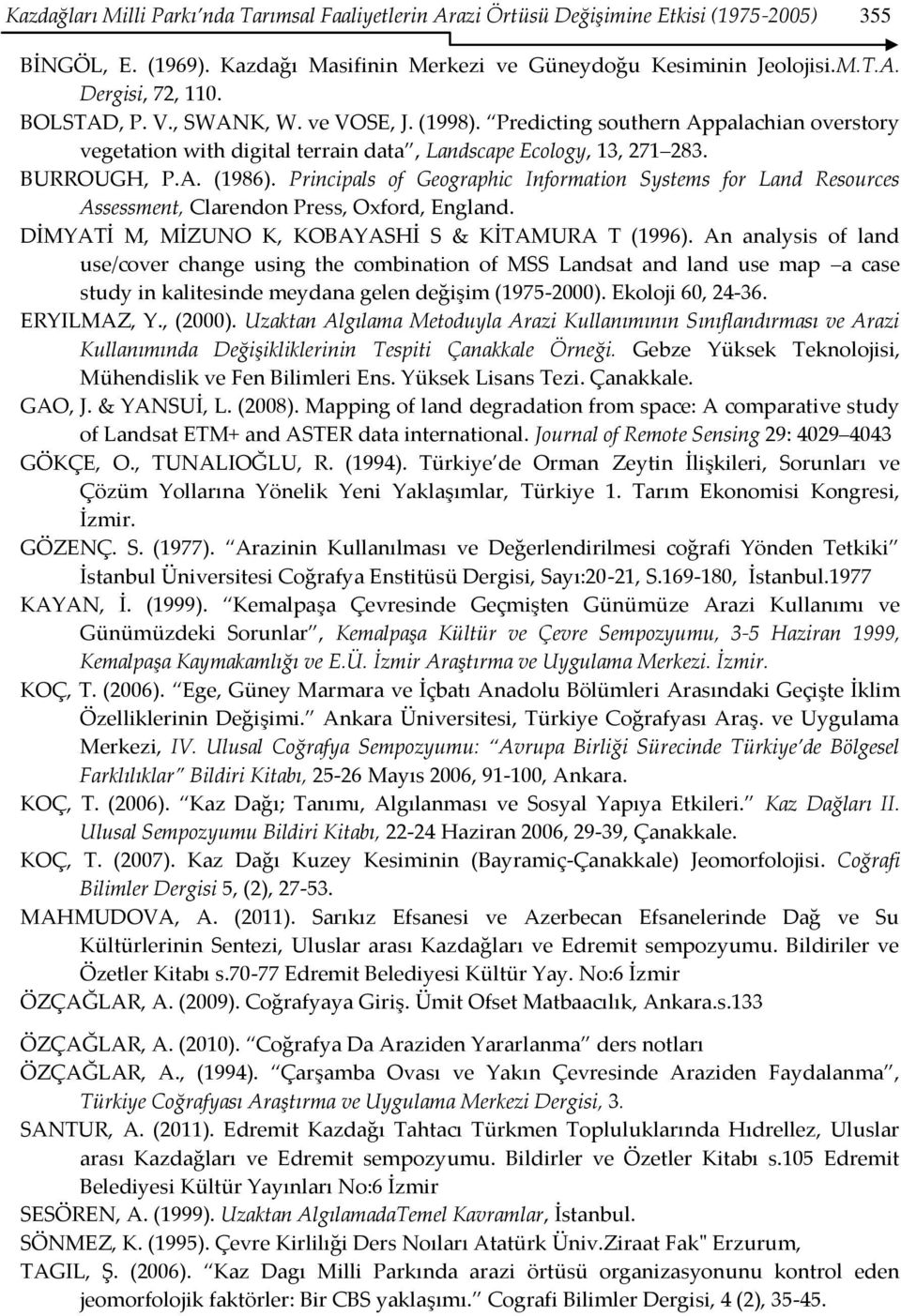 Principals of Geographic Information Systems for Land Resources Assessment, Clarendon Press, Oxford, England. DİMYATİ M, MİZUNO K, KOBAYASHİ S & KİTAMURA T (1996).