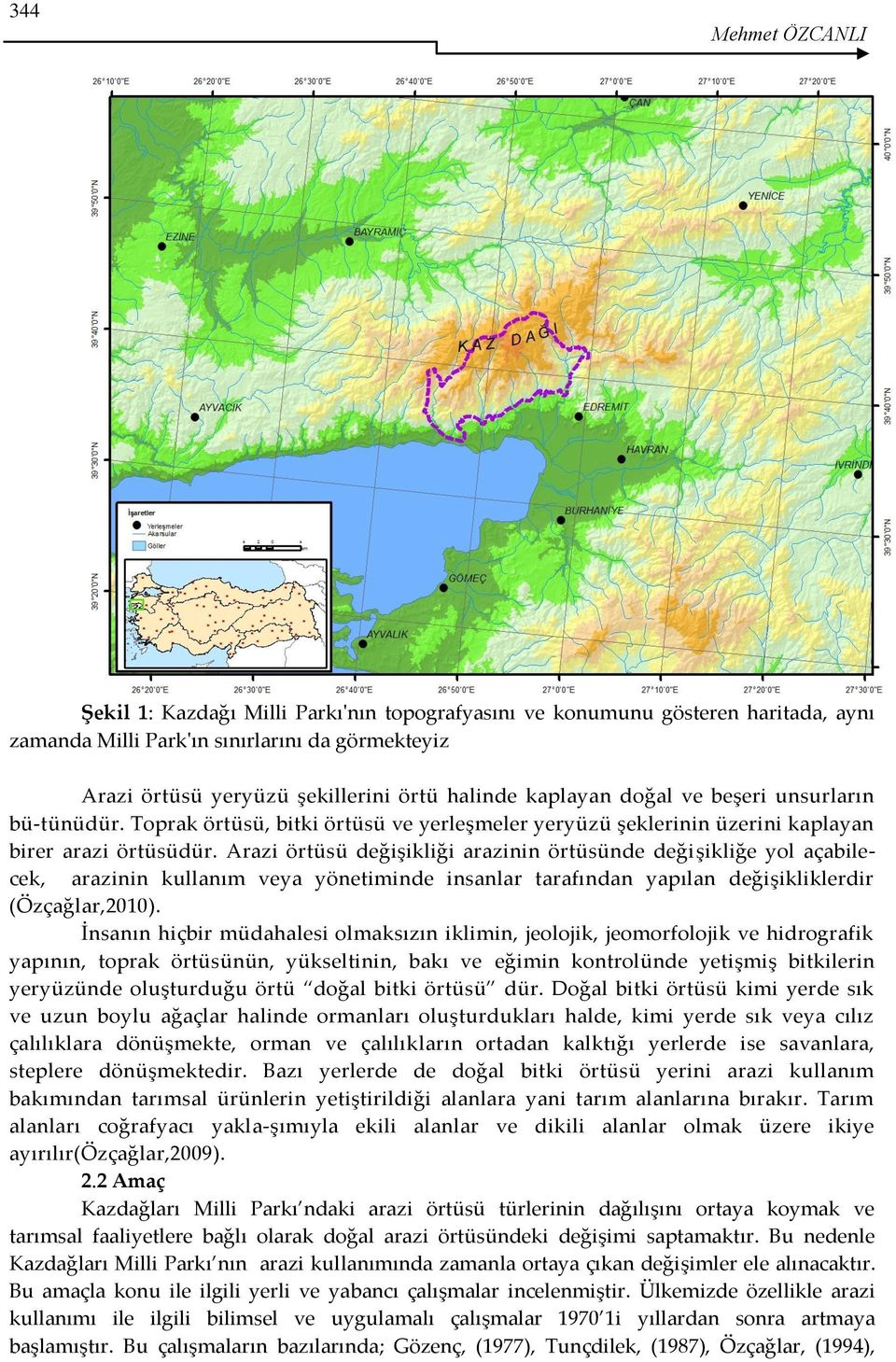 Arazi örtüsü değişikliği arazinin örtüsünde deği şikliğe yol açabilecek, arazinin kullanım veya yönetiminde insanlar tarafından yapılan değişikliklerdir (Özçağlar,2010).