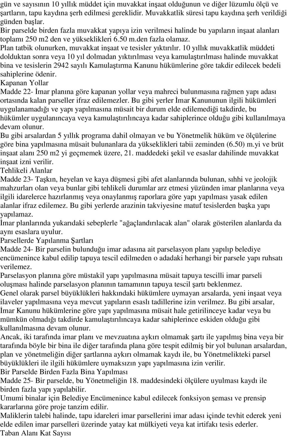 Plan tatbik olunurken, muvakkat inşaat ve tesisler yıktırılır.