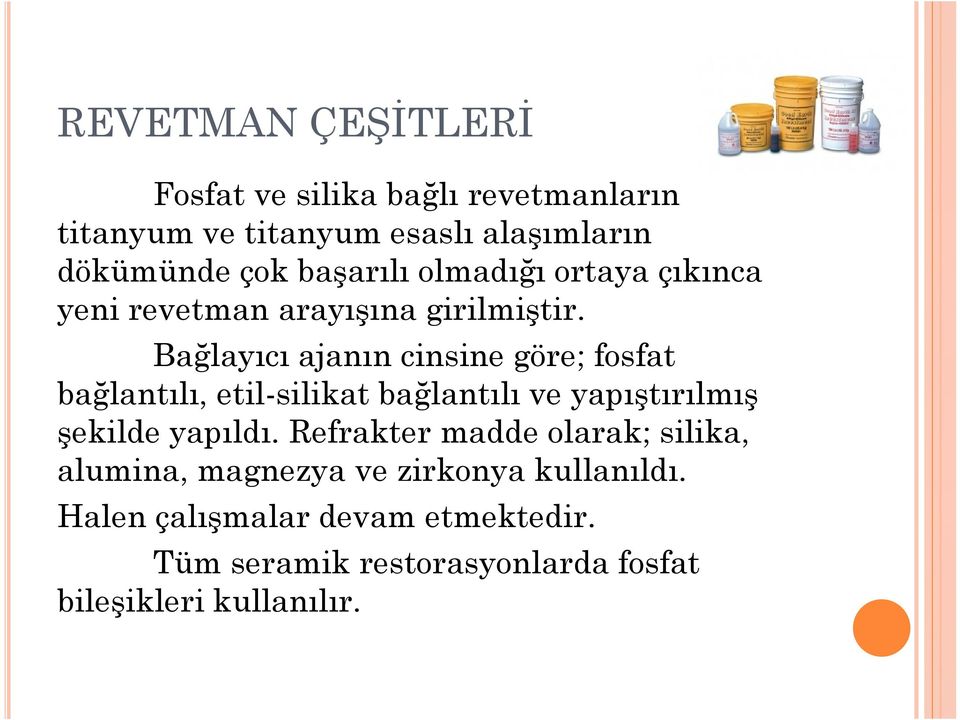 Bağlayıcı ajanın cinsine göre; fosfat bağlantılı, etil-silikat bağlantılı ve yapıştırılmış şekilde yapıldı.