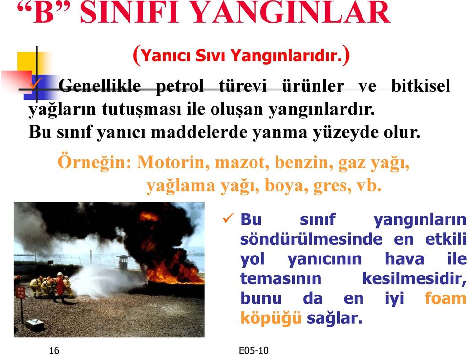 Bu sınıf yanıcı maddelerde yanma yüzeyde olur.