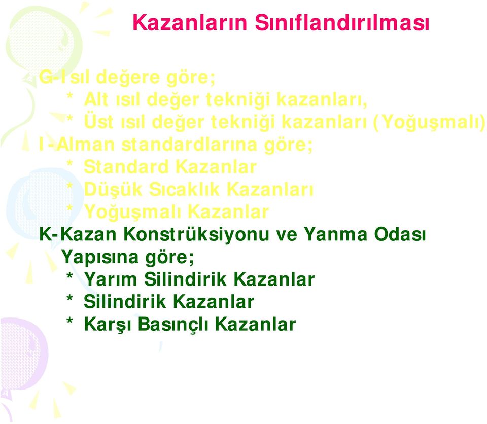 Kazanlar * Düşük Sıcaklık Kazanları * Yoğuşmalı Kazanlar K-Kazan Konstrüksiyonu ve Yanma