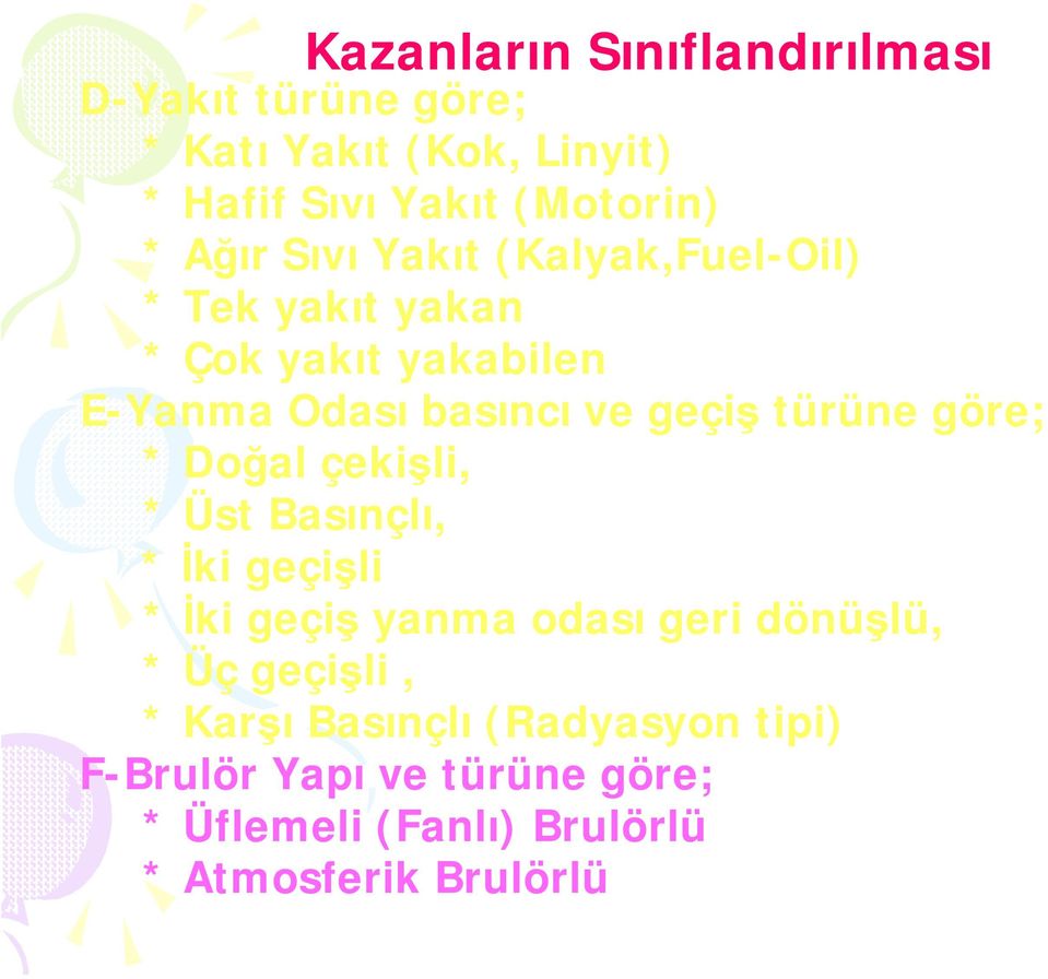 türüne göre; * Doğal çekişli, * Üst Basınçlı, * İki geçişli * İki geçiş yanma odası geri dönüşlü, * Üç