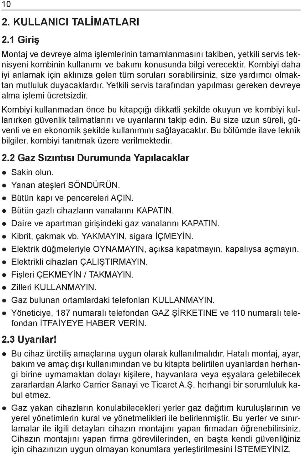 Kombiyi kullanmadan önce bu kitapçığı dikkatli şekilde okuyun ve kombiyi kullanırken güvenlik talimatlarını ve uyarılarını takip edin.