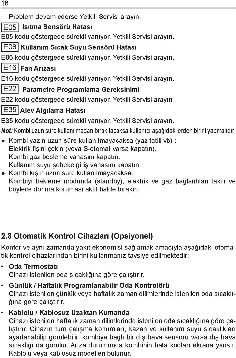 Yetkili Servisi arayın E35 Alev Algılama Hatası E35 kodu göstergede sürekli yanıyor. Yetkili Servisi arayın.