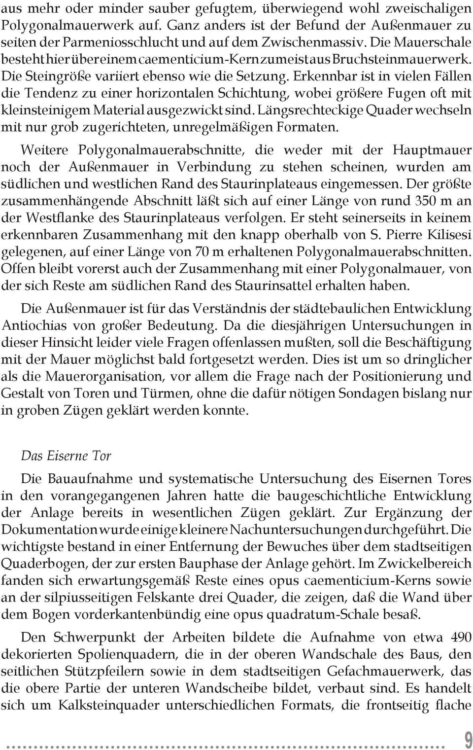 Erkennbar ist in vielen Fällen die Tendenz zu einer horizontalen Schichtung, wobei größere Fugen oft mit kleinsteinigem Material ausgezwickt sind.