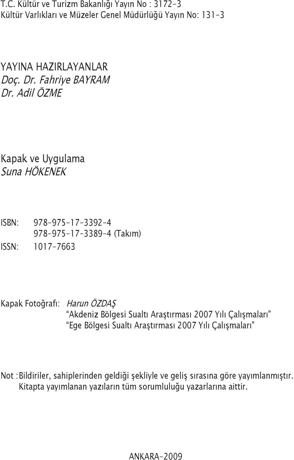 Adil ÖZME Kapak ve Uygulama Suna HÖKENEK ISBN: 978-975-17-3392-4 978-975-17-3389-4 (Takım) ISSN: 1017-7663 Kapak Fotoğrafı: Harun ÖZDAŞ