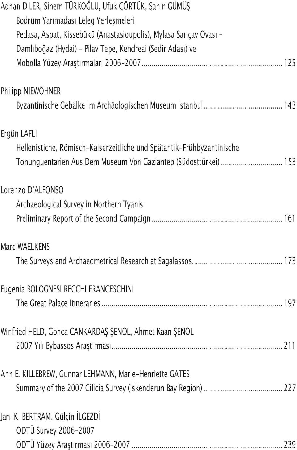 .. 143 Ergün LAFLI Hellenistiche, Römisch-Kaiserzeitliche und Spätantik-Frühbyzantinische Tonunguentarien Aus Dem Museum Von Gaziantep (Südosttürkei).