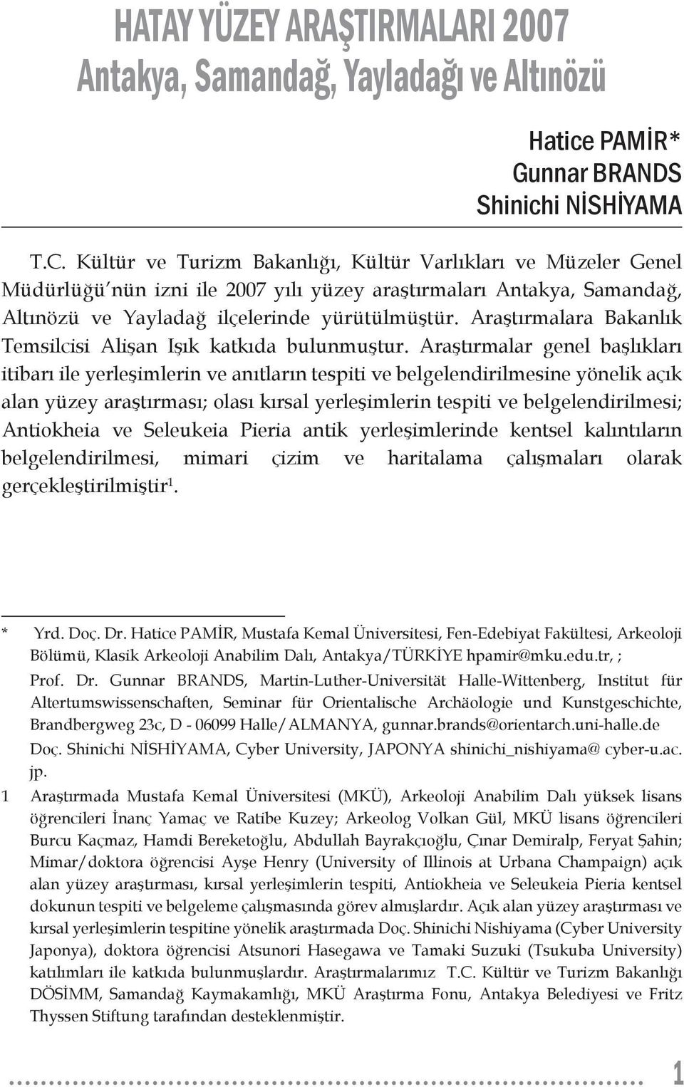 Araştırmalara Bakanlık Temsilcisi Alişan Işık katkıda bulunmuştur.