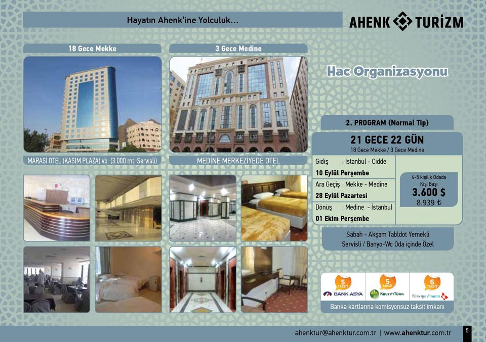 Eylül Pazartesi Dönüş : Medine - İstanbul 01 Ekim Perşembe 4-5 kişilik Odada Kişi Başı 3.600 $ 6.390 8.