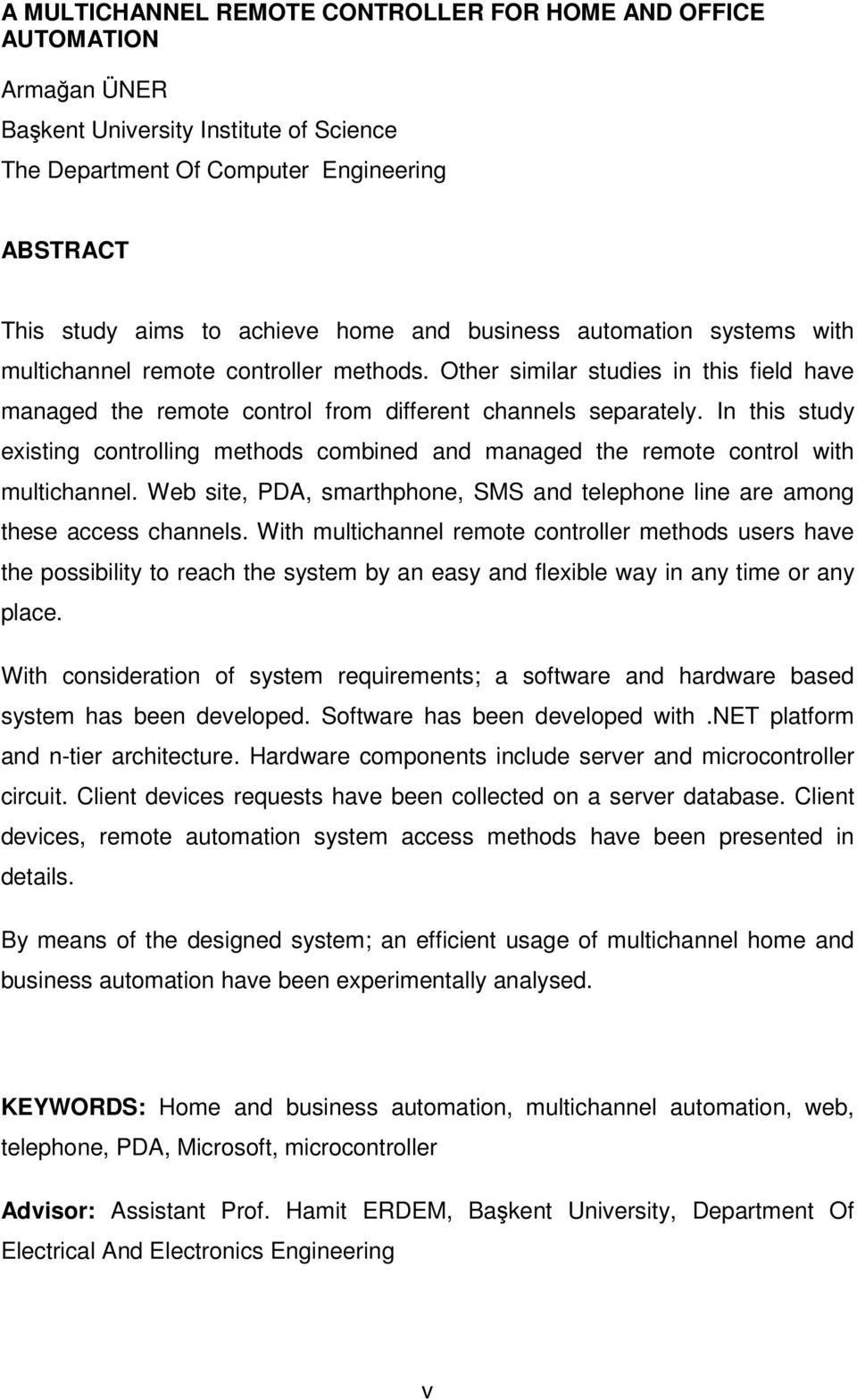 In this study existing controlling methods combined and managed the remote control with multichannel. Web site, PDA, smarthphone, SMS and telephone line are among these access channels.