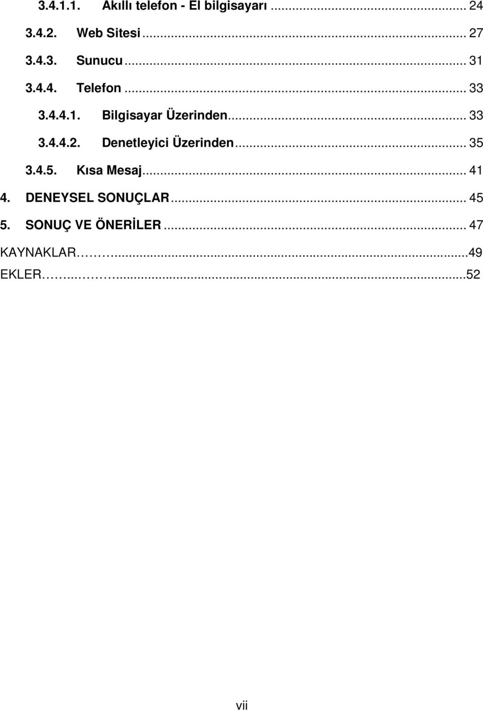 .. 33 3.4.4.2. Denetleyici Üzerinden... 35 3.4.5. Kısa Mesaj... 41 4.