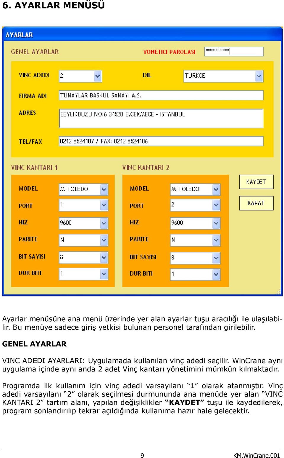 WinCrane aynı uygulama içinde aynı anda 2 adet Vinç kantarı yönetimini mümkün kılmaktadır.