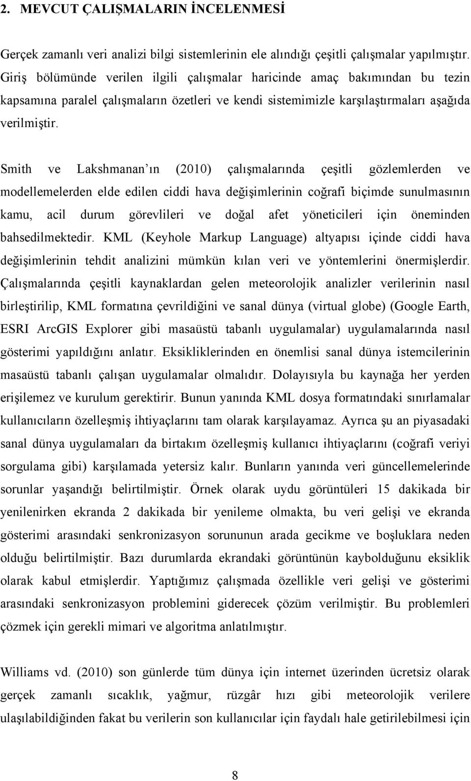 Smith ve Lakshmanan ın (2010) çalışmalarında çeşitli gözlemlerden ve modellemelerden elde edilen ciddi hava değişimlerinin coğrafi biçimde sunulmasının kamu, acil durum görevlileri ve doğal afet