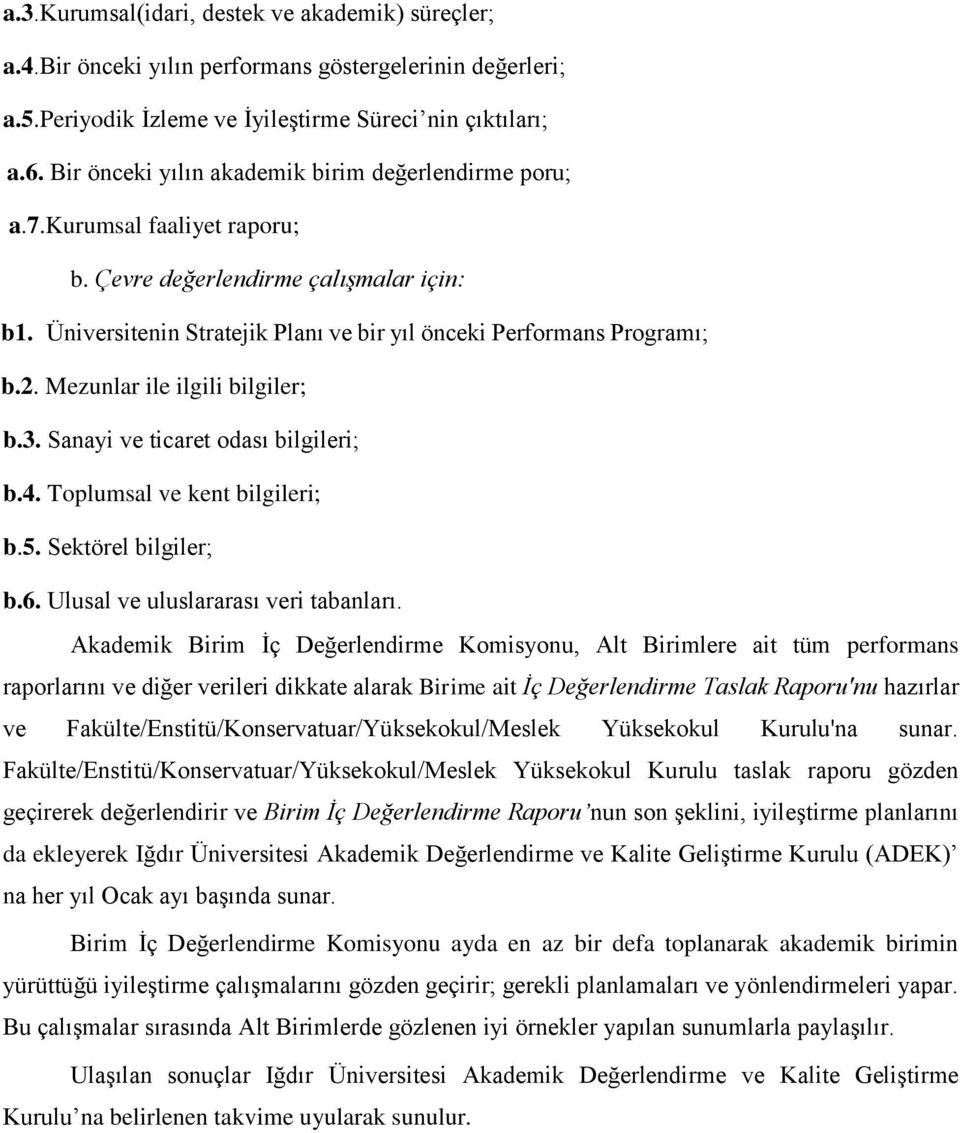 Mezunlar ile ilgili bilgiler; b.3. Sanayi ve ticaret odası bilgileri; b.4. Toplumsal ve kent bilgileri; b.5. Sektörel bilgiler; b.6. Ulusal ve uluslararası veri tabanları.