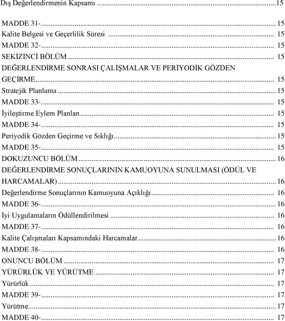 .. 15 Periyodik Gözden Geçirme ve Sıklığı... 15 MADDE 35-... 15 DOKUZUNCU BÖLÜM... 16 DEĞERLENDİRME SONUÇLARININ KAMUOYUNA SUNULMASI (ÖDÜL VE HARCAMALAR).