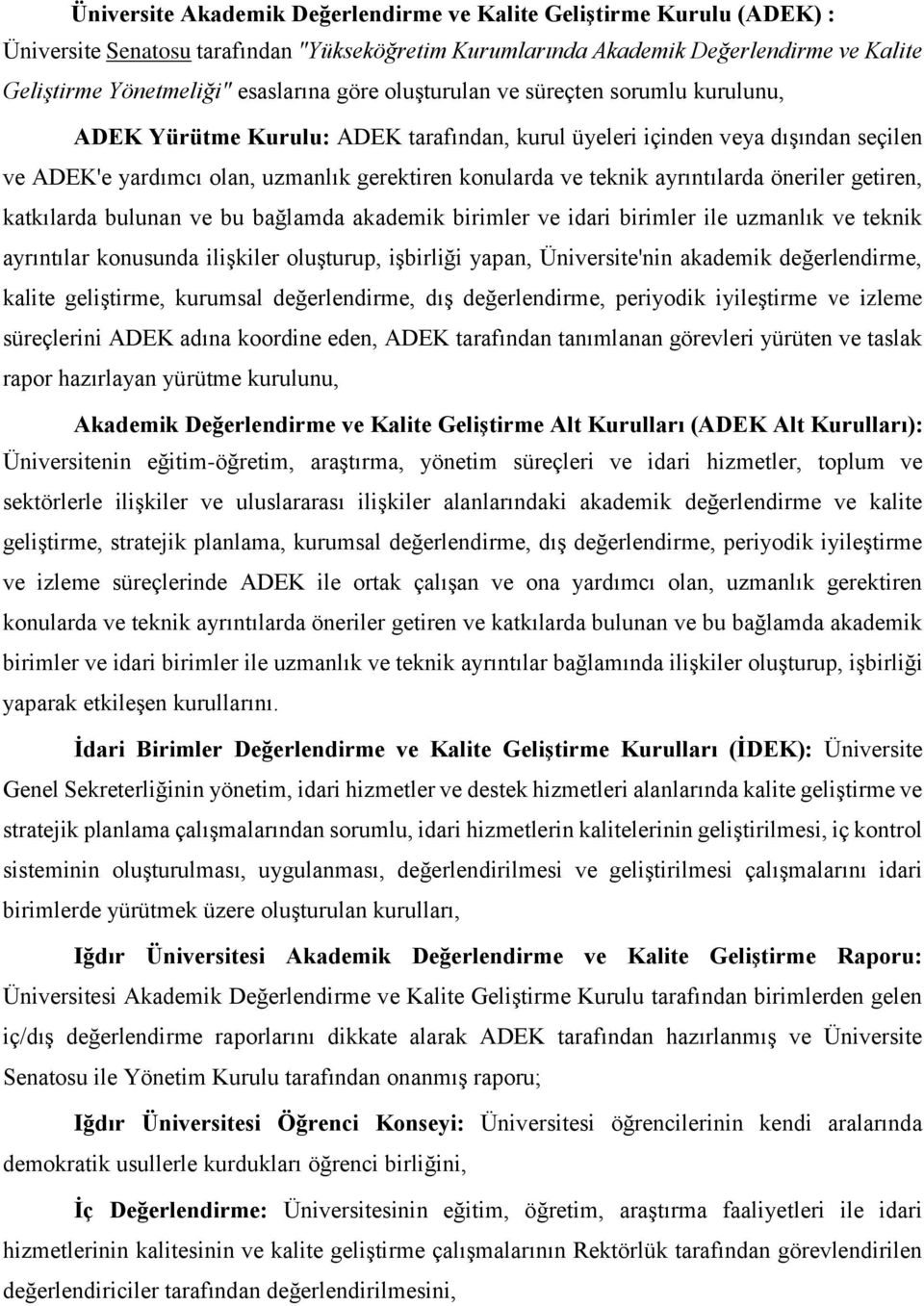 ayrıntılarda öneriler getiren, katkılarda bulunan ve bu bağlamda akademik birimler ve idari birimler ile uzmanlık ve teknik ayrıntılar konusunda ilişkiler oluşturup, işbirliği yapan, Üniversite'nin