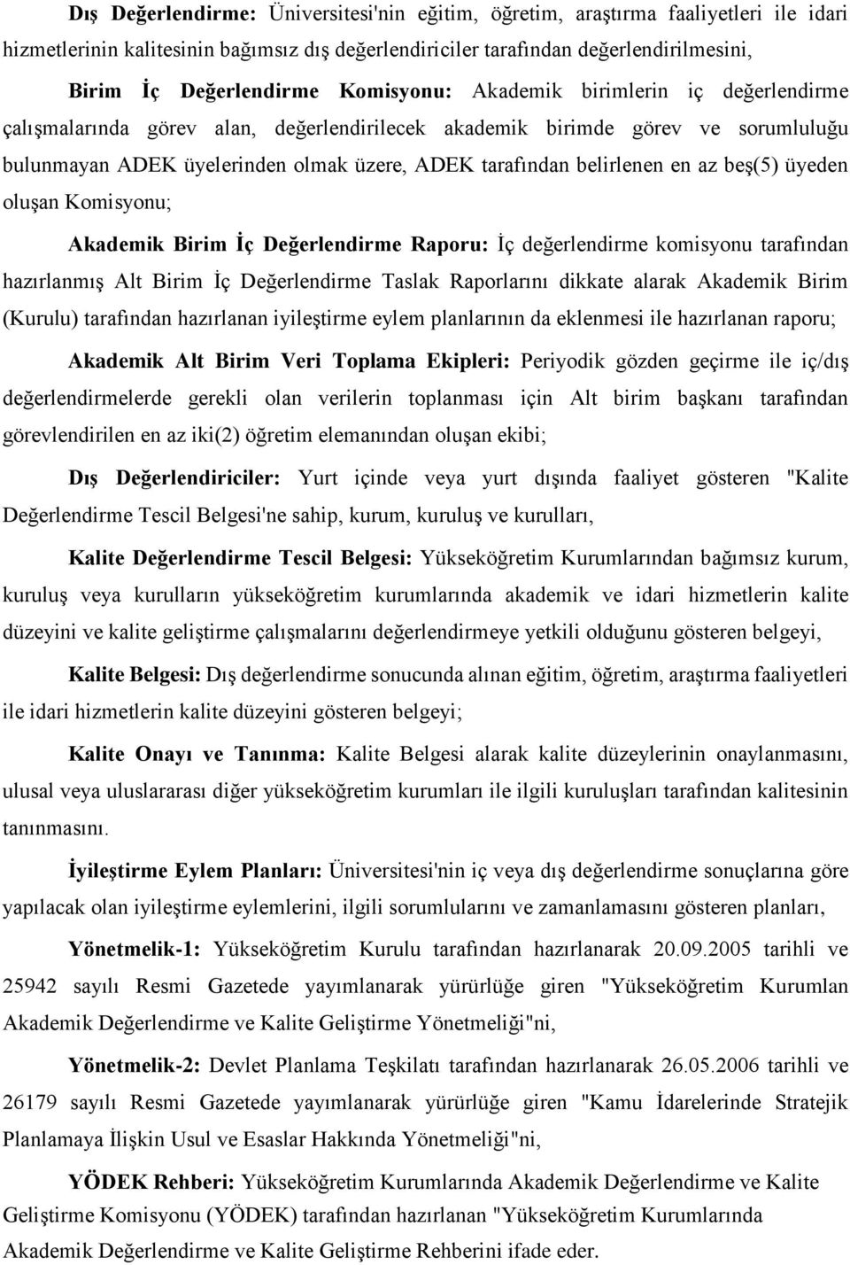 en az beş(5) üyeden oluşan Komisyonu; Akademik Birim İç Değerlendirme Raporu: İç değerlendirme komisyonu tarafından hazırlanmış Alt Birim İç Değerlendirme Taslak Raporlarını dikkate alarak Akademik