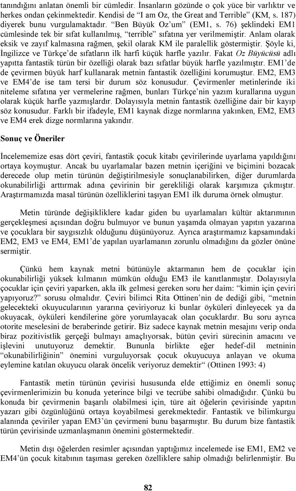 Anlam olarak eksik ve zayıf kalmasına rağmen, şekil olarak KM ile paralellik göstermiştir. Şöyle ki, İngilizce ve Türkçe de sıfatların ilk harfi küçük harfle yazılır.