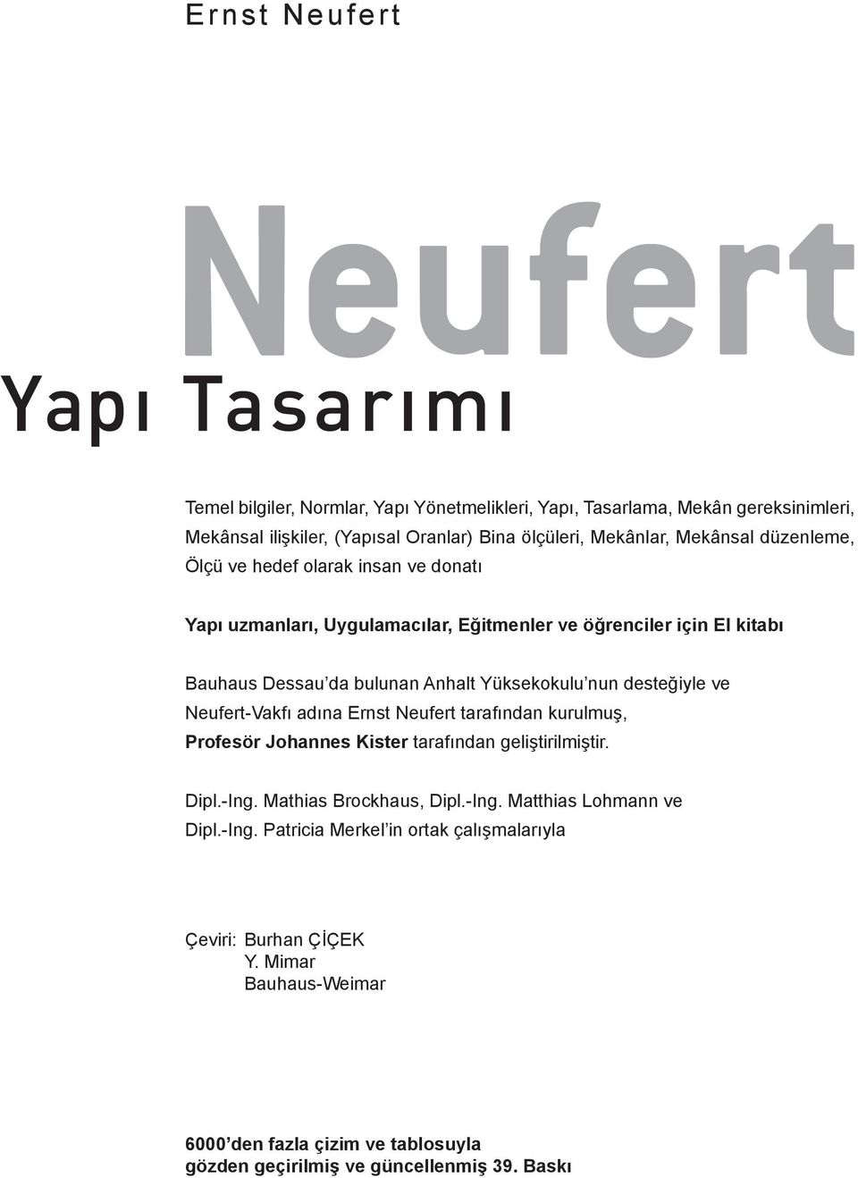 desteğiyle ve Neufert-Vakfı adına Ernst Neufert tarafından kurulmuş, Profesör Johannes Kister tarafından geliştirilmiştir. Dipl.-Ing. Mathias Brockhaus, Dipl.-Ing. Matthias Lohmann ve Dipl.