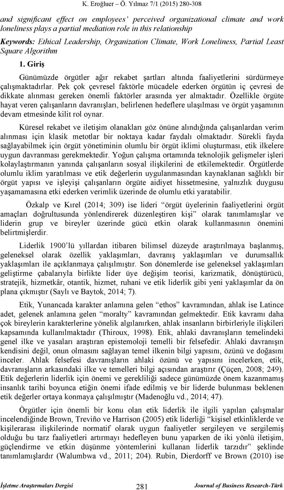 Pek çok çevresel faktörle mücadele ederken örgütün iç çevresi de dikkate alınması gereken önemli faktörler arasında yer almaktadır.