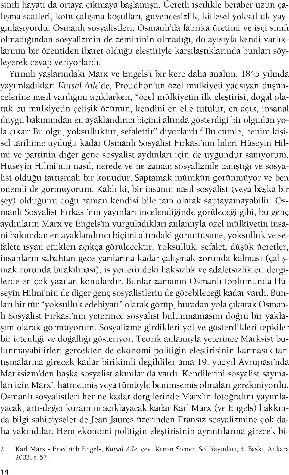 karşılaştıklarında bunları söyleyerek cevap veriyorlardı. Yirmili yaşlarındaki Marx ve Engels i bir kere daha analım.