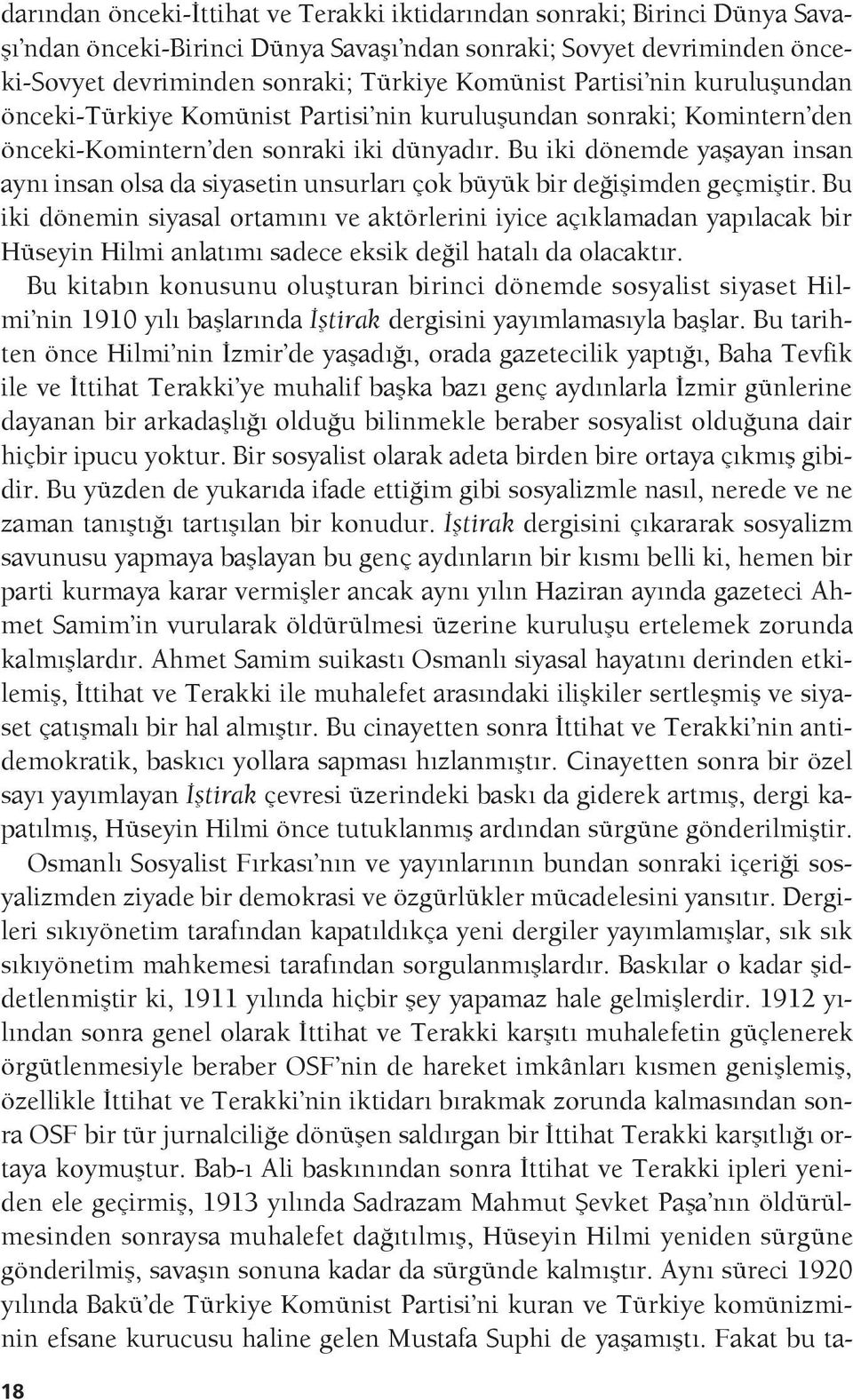 Bu iki dönemde yaşayan insan aynı insan olsa da siyasetin unsurları çok büyük bir değişimden geçmiştir.