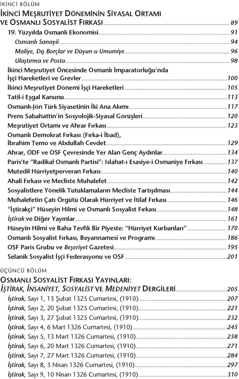 ..113 Osmanlı-Jön Türk Siyasetinin İki Ana Akımı...117 Prens Sabahattin in Sosyolojik-Siyasal Görüşleri...120 Meşrutiyet Ortamı ve Ahrar Fırkası.