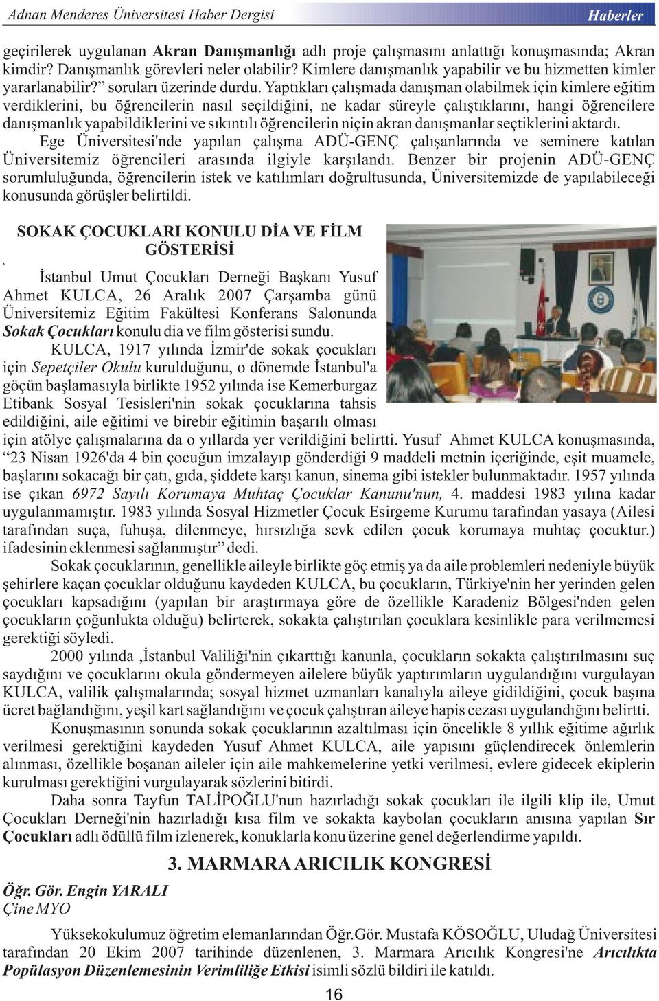 Yaptıkları çalışmada danışman olabilmek için kimlere eğitim verdiklerini, bu öğrencilerin nasıl seçildiğini, ne kadar süreyle çalıştıklarını, hangi öğrencilere danışmanlık yapabildiklerini ve