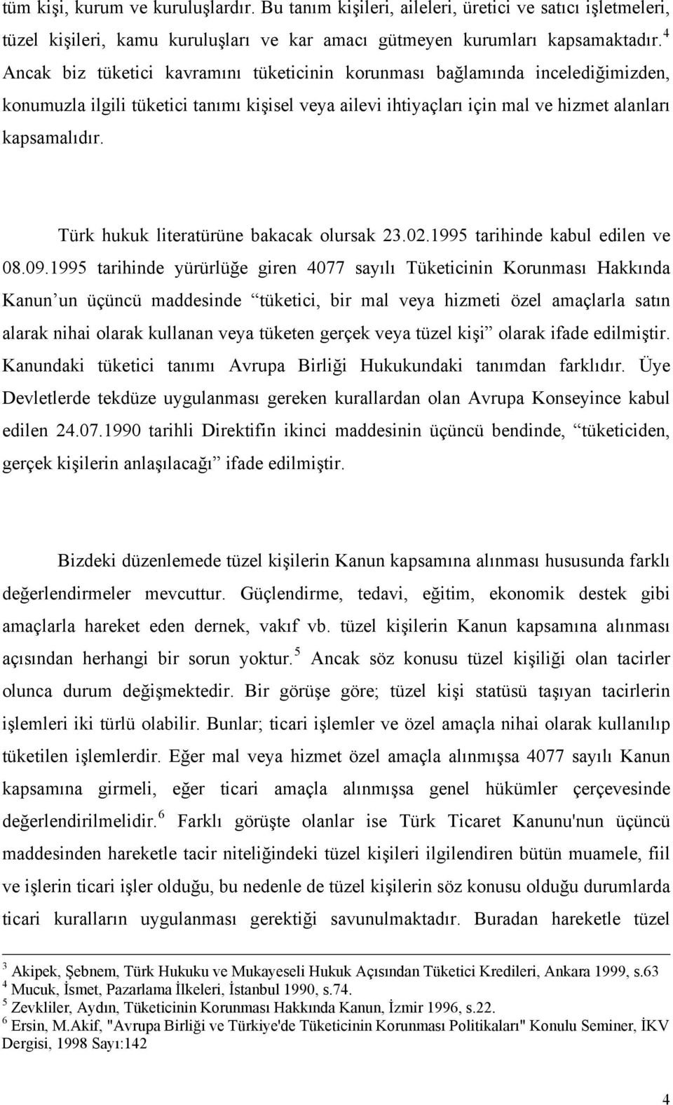 Türk hukuk literatürüne bakacak olursak 23.02.1995 tarihinde kabul edilen ve 08.09.