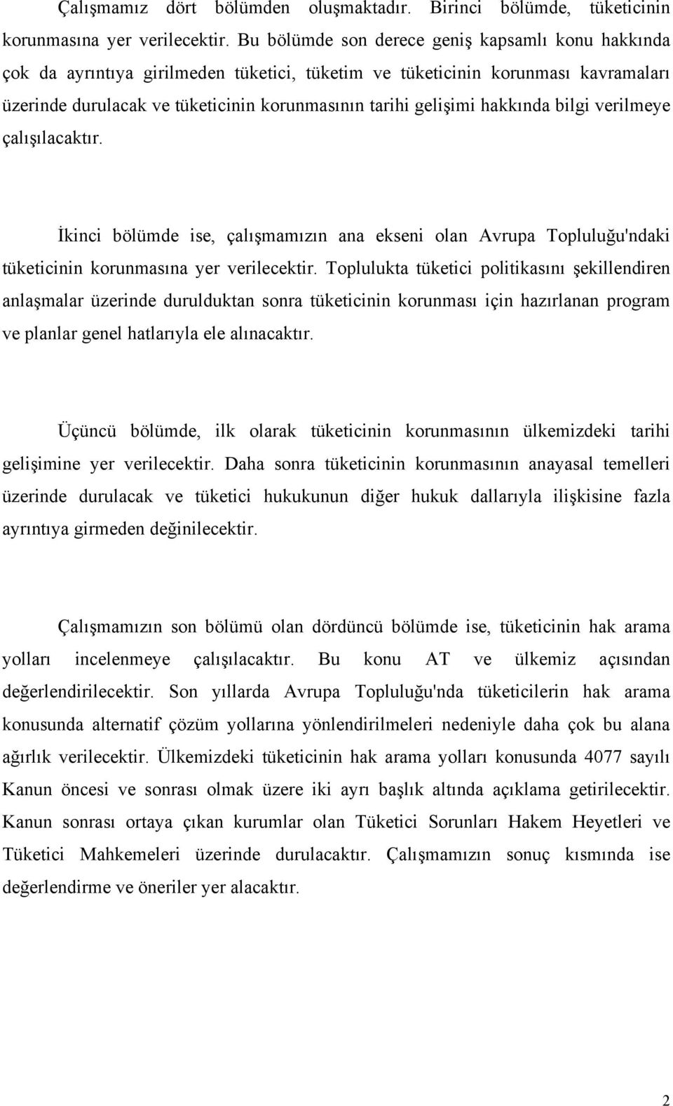 hakkında bilgi verilmeye çalışılacaktır. İkinci bölümde ise, çalışmamızın ana ekseni olan Avrupa Topluluğu'ndaki tüketicinin korunmasına yer verilecektir.