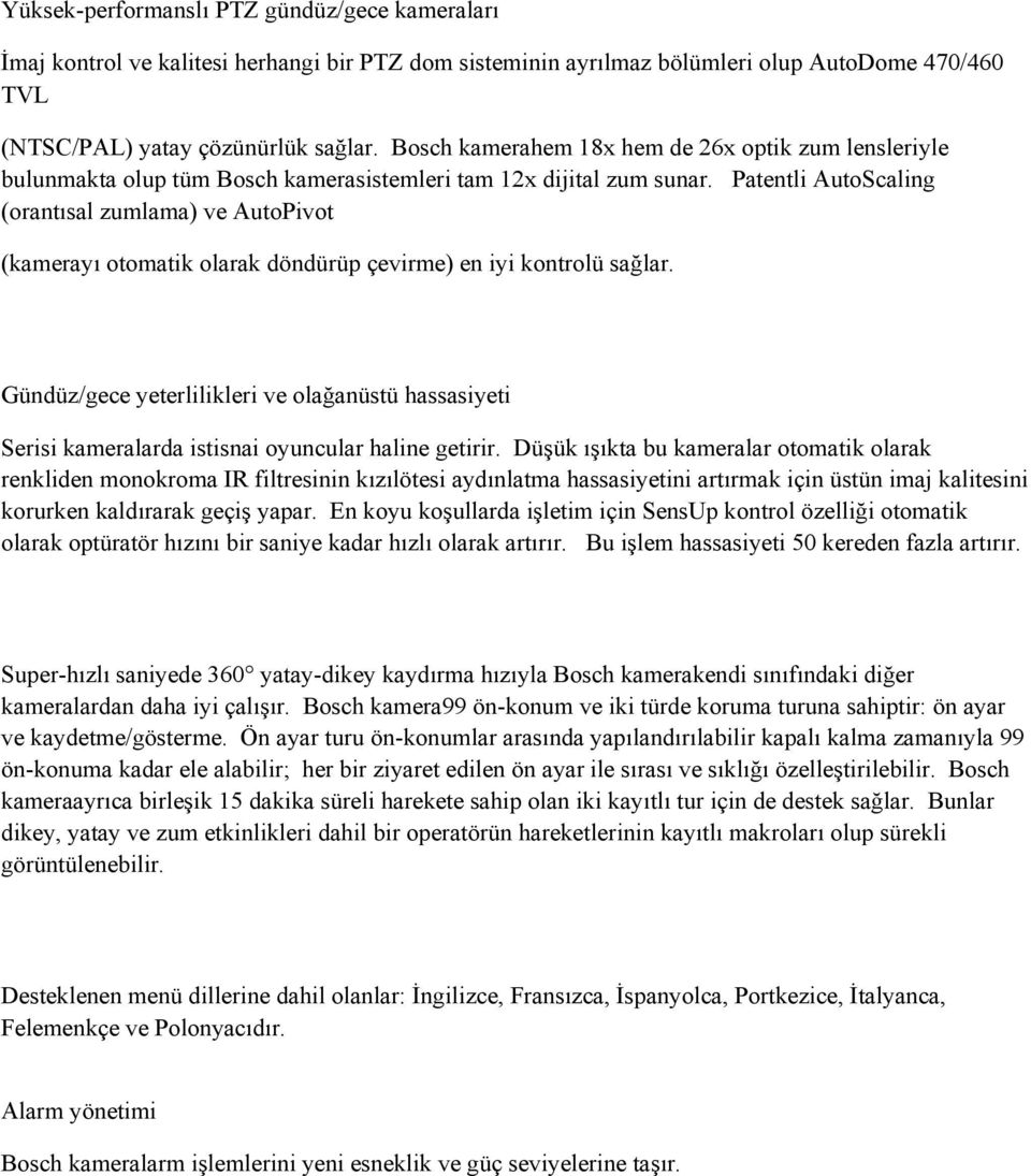 Patentli AutoScaling (orantısal zumlama) ve AutoPivot (kamerayı otomatik olarak döndürüp çevirme) en iyi kontrolü sağlar.