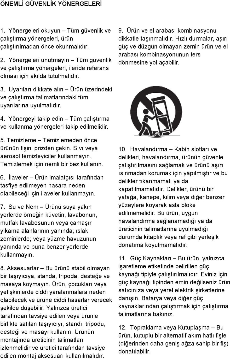 Hızlı durmalar, aşırı güç ve düzgün olmayan zemin ürün ve el arabası kombinasyonunun ters dönmesine yol açabilir. 3.